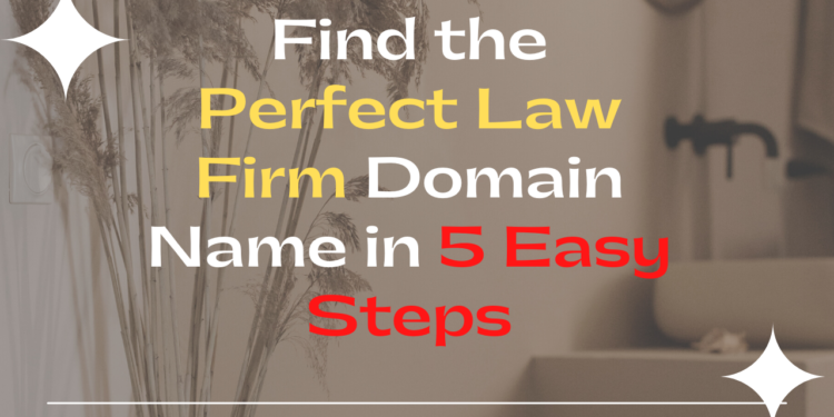 Find the Perfect Law Firm Domain Name in 5 Easy Steps