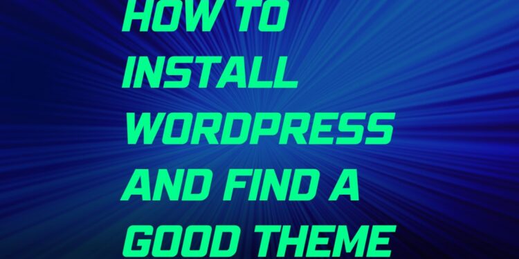How to install WordPress and Find a Good Theme