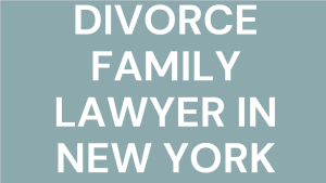Divorce Family Lawyer In New York